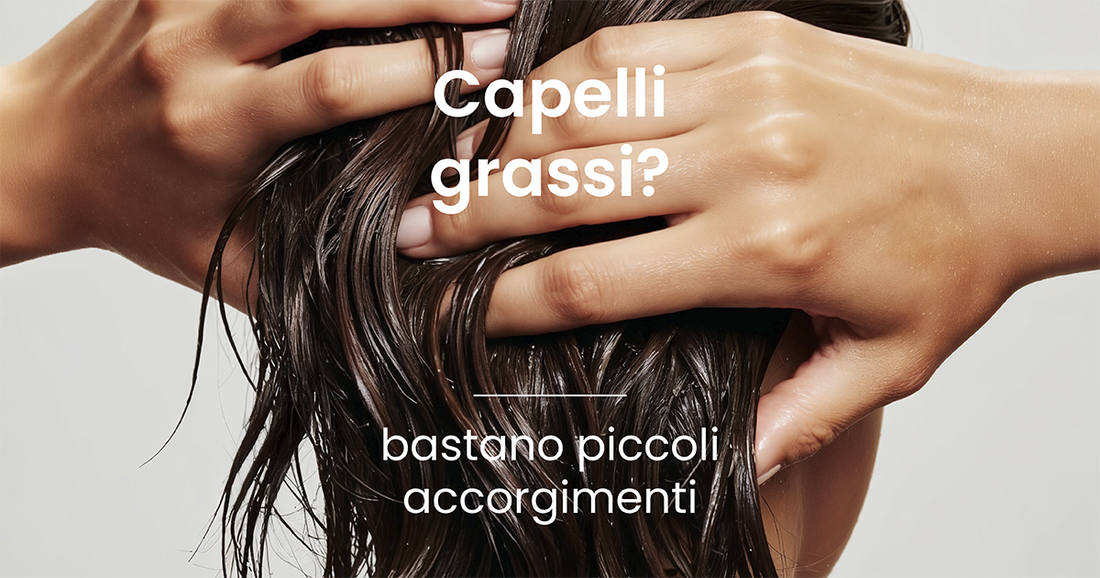 Capelli grassi: abitudini intelligenti per farli durare più a lungo